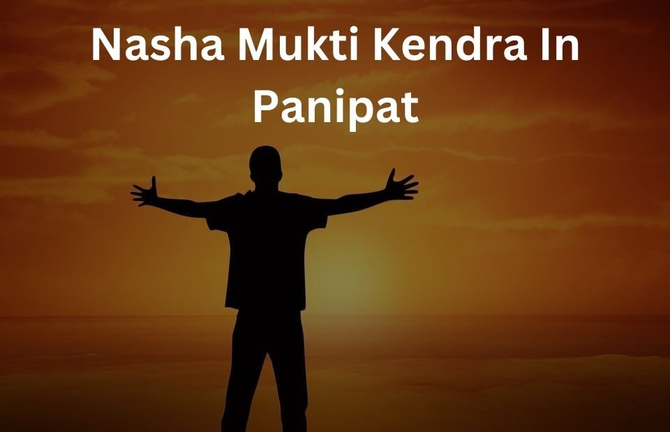 nasha mukti kendra in panipat